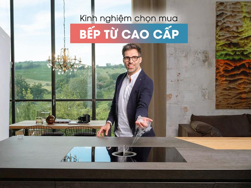 Kinh nghiệm chọn mua bếp từ cao cấp