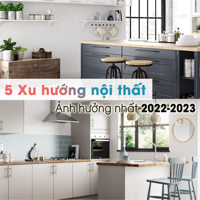 5 Xu hướng nội thất ảnh hưởng lớn nhất 2022 – 2023